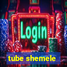 tube shemele